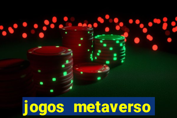 jogos metaverso para ganhar dinheiro